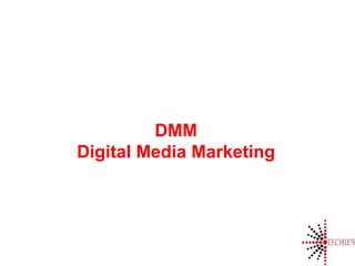 DMM
Digital Media Marketing
 