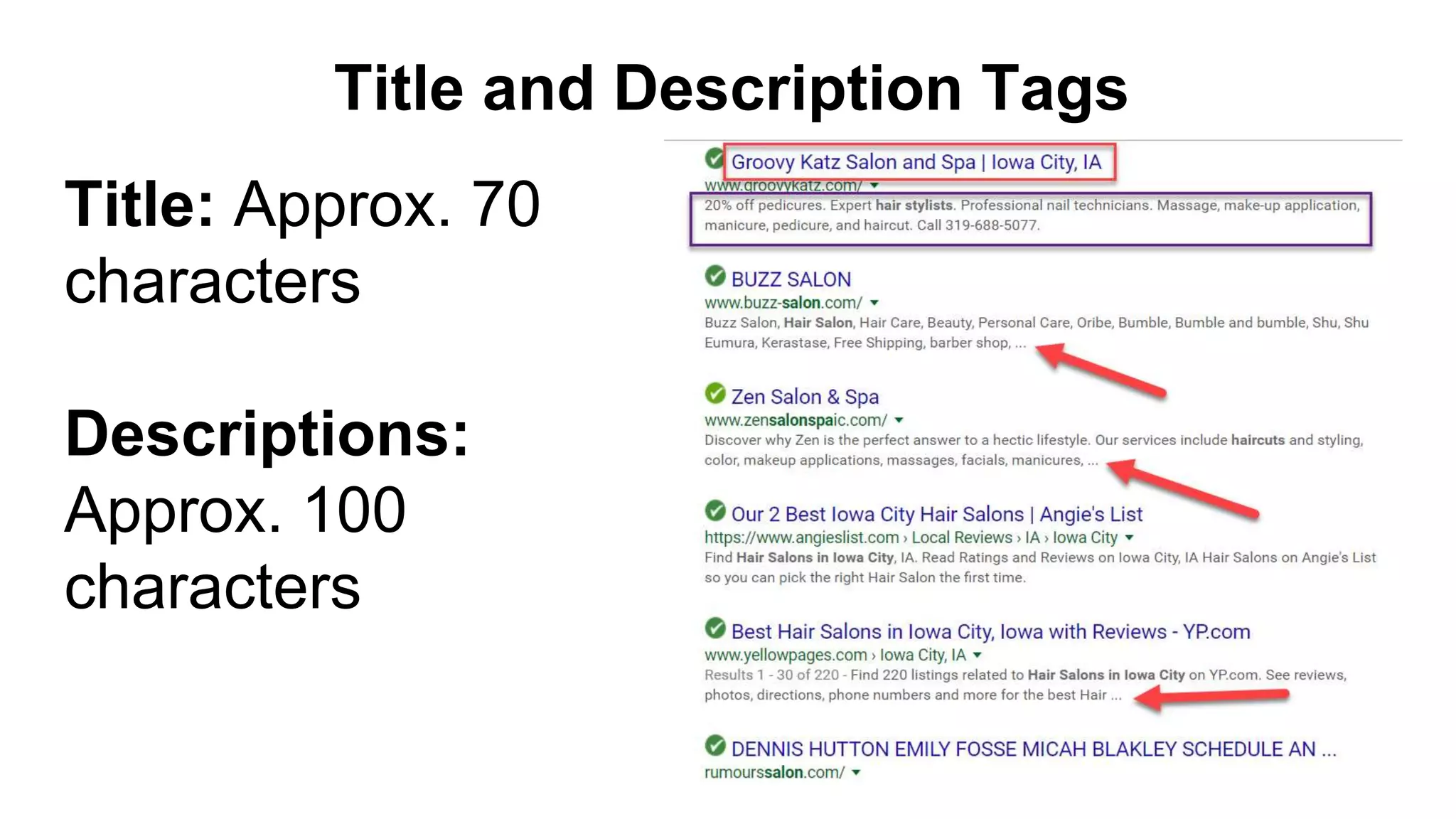 Title and Description Tags
Title: Approx. 70
characters
Descriptions:
Approx. 100
characters
 