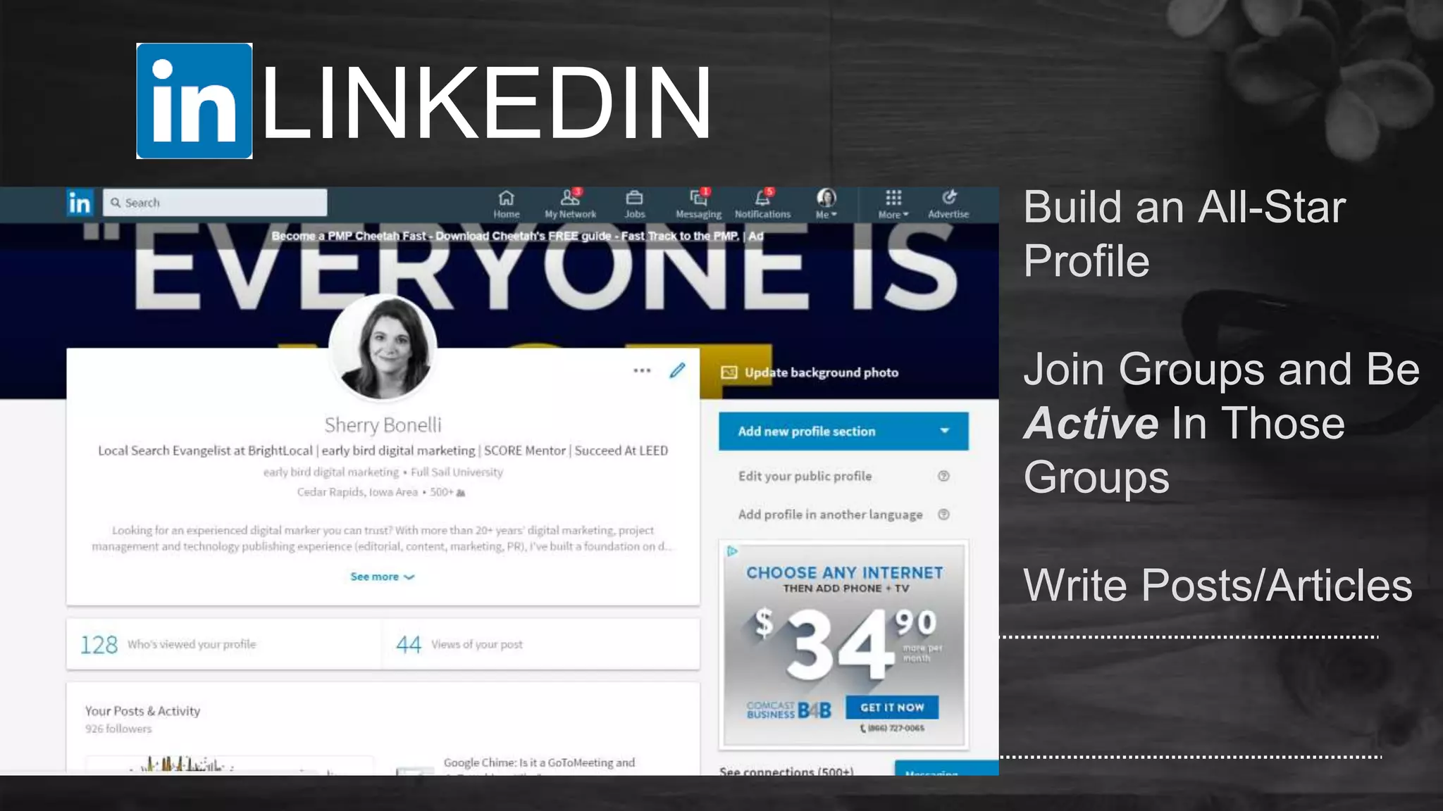 LINKEDIN
Build an All-Star
Profile
Join Groups and Be
Active In Those
Groups
Write Posts/Articles
 