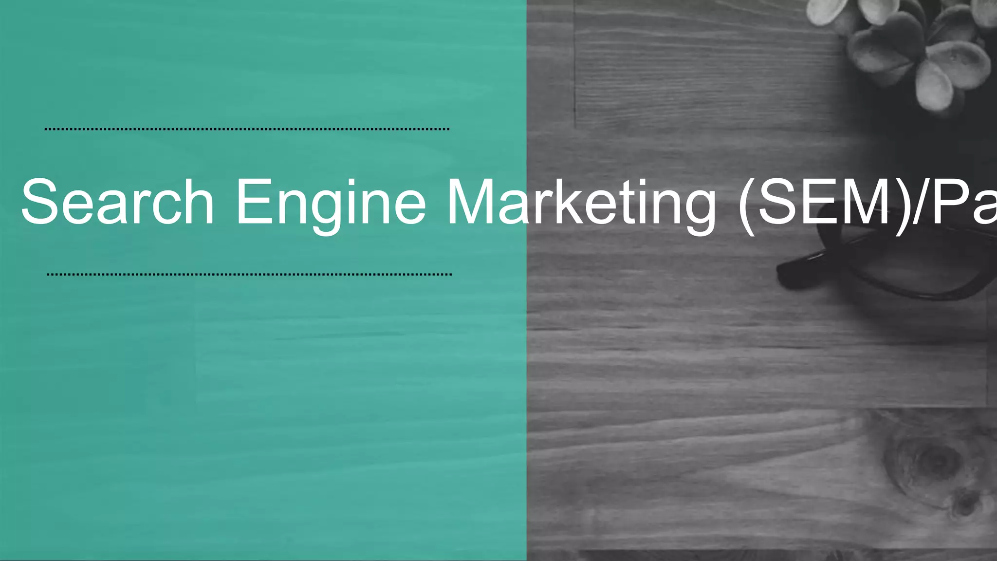 Search Engine Marketing (SEM)/Pa
 