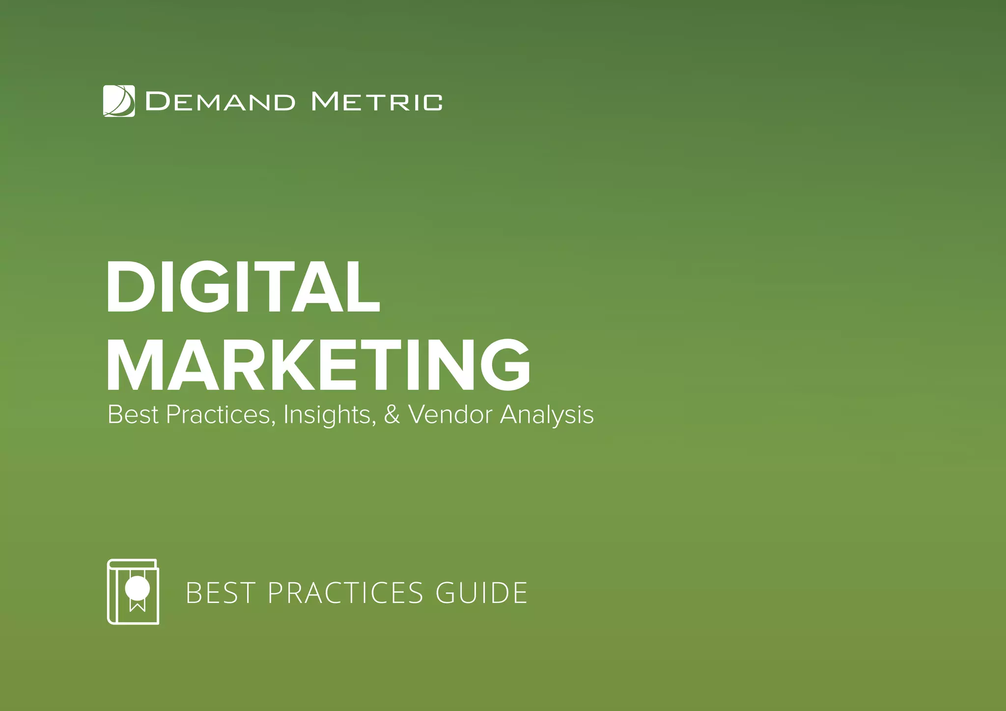 DIGITAL
MARKETING
BEST PRACTICES GUIDE
Best Practices, Insights, & Vendor Analysis
 
