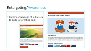 Retargeting/Awareness
• Commenced range of initiatives
to build retargeting pool
 