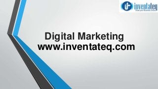 www.inventateq.com
Digital Marketing
 