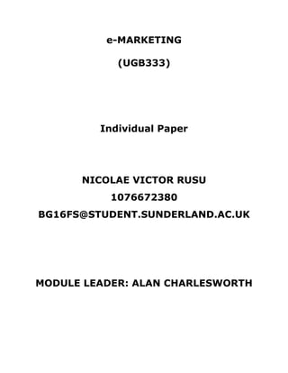 e-MARKETING
(UGB333)
Individual Paper
NICOLAE VICTOR RUSU
1076672380
BG16FS@STUDENT.SUNDERLAND.AC.UK
MODULE LEADER: ALAN CHARLESWORTH
 