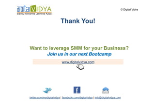 © Digital Vidya



                          Thank You!



Want to leverage SMM for your Business?
       Join us in our n...