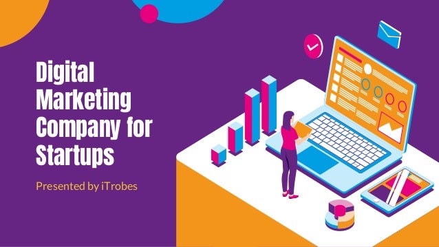 Digital
Marketing
Company for
Startups
Presented by iTrobes
 