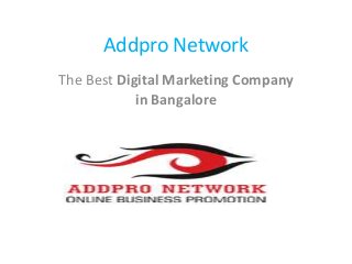 Addpro Network
The Best Digital Marketing Company
in Bangalore
 
