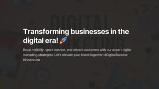 Transforming businesses in the
digital era! 🚀
Boost visibility, spark interest, and attract customers with our expert digital
marketing strategies. Let's elevate your brand together! #DigitalSuccess
#Innovation
 