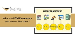 What are UTM Parameters
and How to Use them?
 