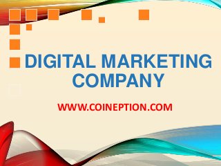 DIGITAL MARKETING
COMPANY
WWW.COINEPTION.COM
 