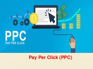 Pay Per Click (PPC)
 