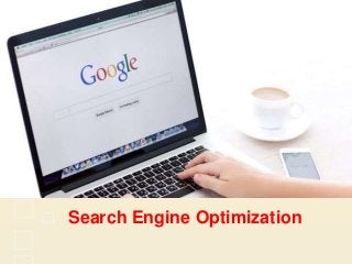 Search Engine Optimization
 