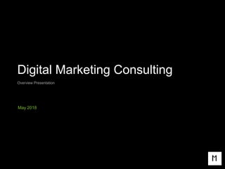 Deloitte Digital
1
Digital Marketing Consulting
Overview Presentation
May 2018
 