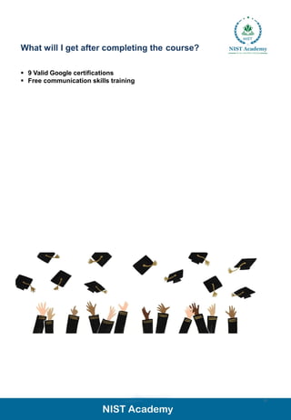 What will I get after completing the course?
▪ 9 Valid Google certifications
▪ Free communication skills training
17
 