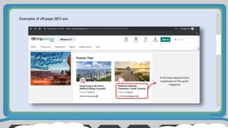 Examples of off-page SEO are:
A link that redirects from
tripadvisor toThe oprah
magazine
 