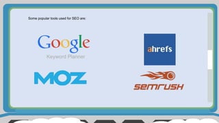 Some popular tools used for SEO are:
 