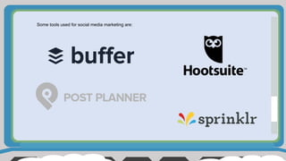 Some tools used for social media marketing are:
 