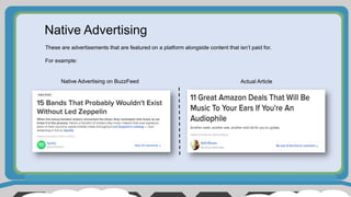 Native Advertising
These are advertisements that are featured on a platform alongside content that isn’t paid for.
For example:
Native Advertising on BuzzFeed Actual Article
 