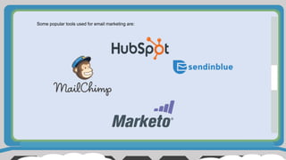 Some popular tools used for email marketing are:
 
