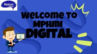 Welcome to
Digital
Mphmi
 