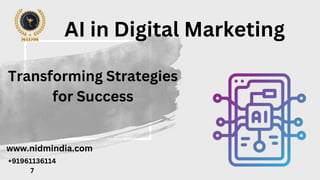 AI in Digital Marketing
Transforming Strategies
for Success
www.nidmindia.com
+91961136114
7
 