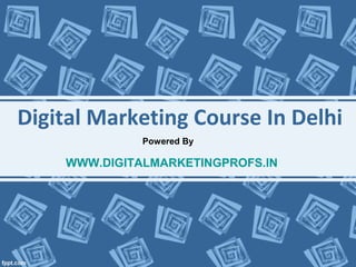 Digital Marketing Course In Delhi
Powered By
WWW.DIGITALMARKETINGPROFS.IN
 