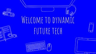 Welcome to dynamic
future tech
 