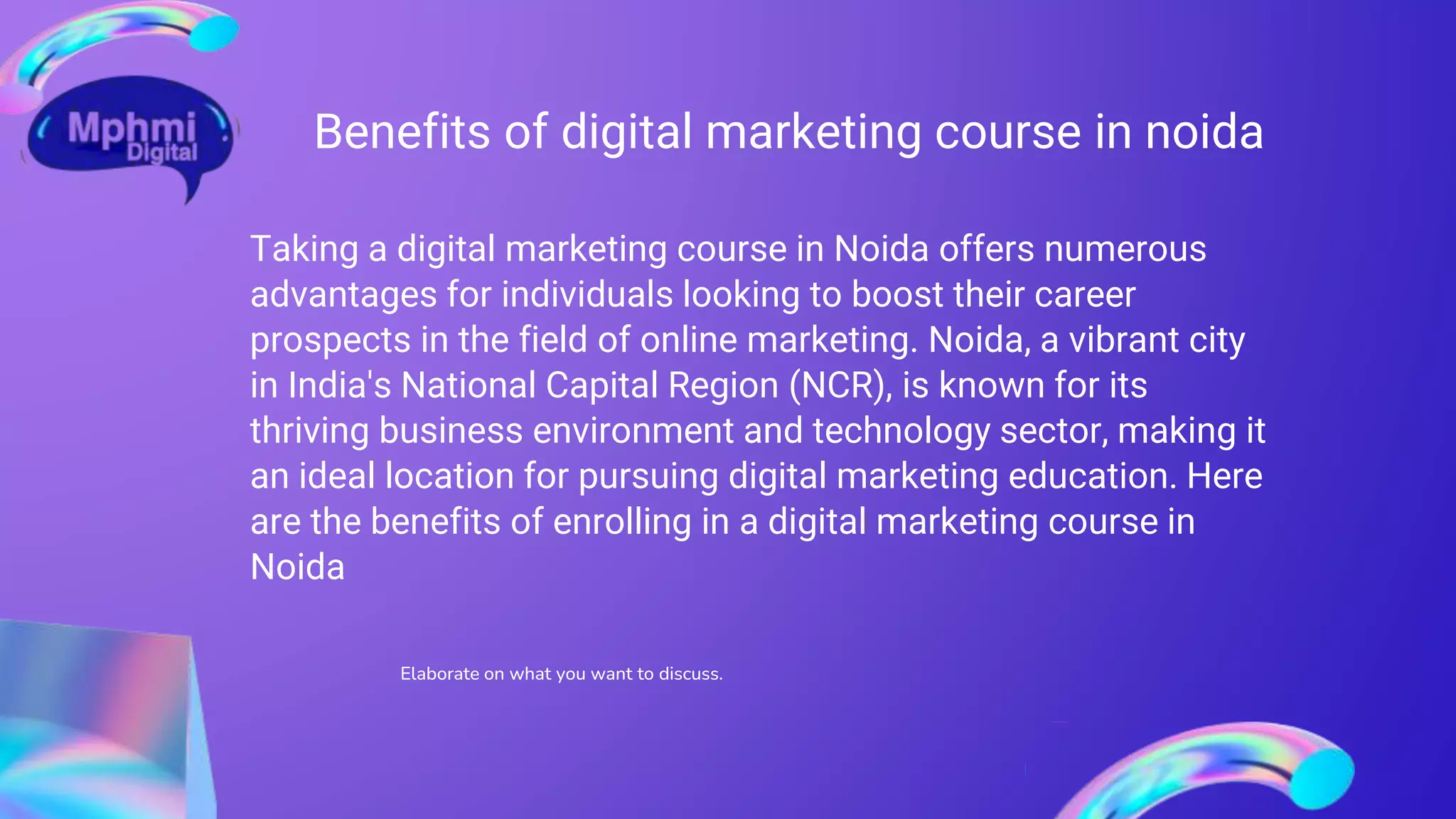 Benefits of digital marketing course in noida
Taking a digital marketing course in Noida offers numerous
advantages for individuals looking to boost their career
prospects in the field of online marketing. Noida, a vibrant city
in India's National Capital Region (NCR), is known for its
thriving business environment and technology sector, making it
an ideal location for pursuing digital marketing education. Here
are the benefits of enrolling in a digital marketing course in
Noida
Elaborate on what you want to discuss.
 