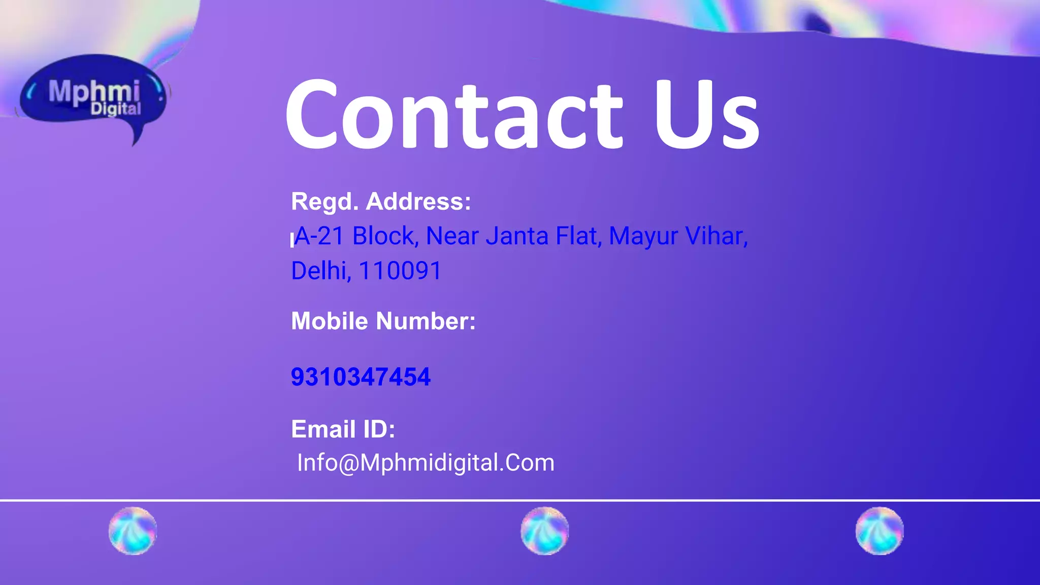 Regd. Address:
A-21 Block, Near Janta Flat, Mayur Vihar,
Delhi, 110091
Mobile Number:
9310347454
Email ID:
Info@Mphmidigital.Com
Contact Us
 