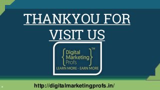 THANKYOU FOR
VISIT US
10 http://digitalmarketingprofs.in/
 