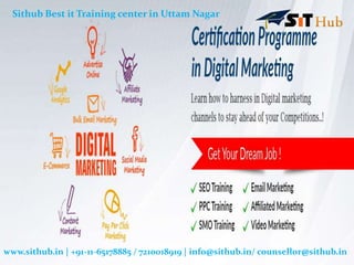 www.sithub.in | +91-11-65178885 / 7210018919 | info@sithub.in/ counsellor@sithub.in
Sithub Best it Training center in Uttam Nagar
 