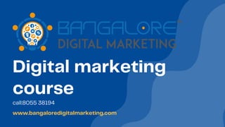 Digital marketing
course
call:8055 38194
www.bangaloredigitalmarketing.com
 