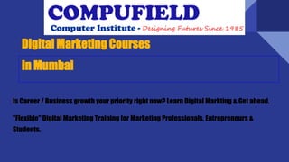 Digital Marketing Courses
in Mumbai
Is Career / Business growth your priority right now? Learn Digital Markting & Get ahead.
"Flexible" Digital Marketing Training for Marketing Professionals, Entrepreneurs &
Students.
 