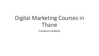 Digital Marketing Courses in
Thane
Freelancers Academy
 
