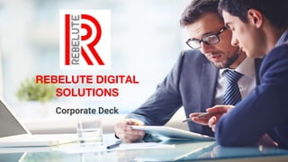 1
info@rebelute.com
© 2016 Rebelute Digital Solutions.All Rights Reserved.
REBELUTE DIGITAL
SOLUTIONS
Corporate Deck
 