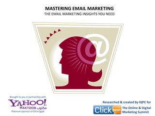 MASTERING EMAIL MARKETING
                                THE EMAIL MARKETING INSIGHTS YOU NEED




Brought to you in part...