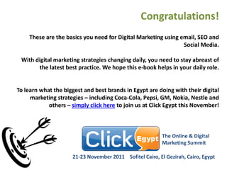 Congratulations!
    These are the basics you need for Digital Marketing using email, SEO and
                            ...