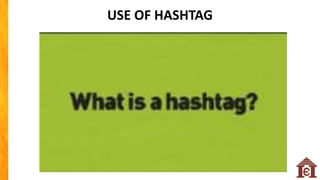 USE OF HASHTAG
 