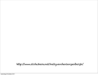 http://www.slideshare.net/kellyvandenlangenbergh/



woensdag 26 oktober 2011
 