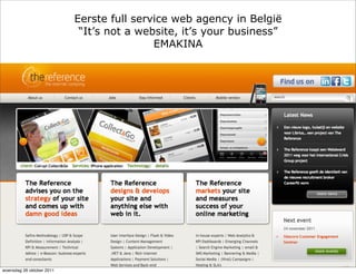 Eerste full service web agency in België
                            “It’s not a website, it’s your business”
                                           EMAKINA




woensdag 26 oktober 2011
 