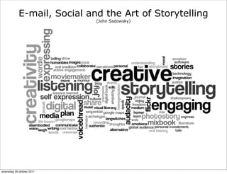E-mail, Social and the Art of Storytelling
                             (John Sadowsky)




woensdag 26 oktober 2011
 