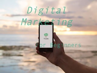 Digital
Marketing
For Beginners
 