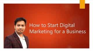 How to Start Digital
Marketing for a Business
 