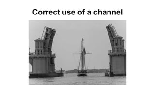 Correct use of a channel 
 