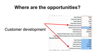 Where are the opportunities? 
Customer development 
 
