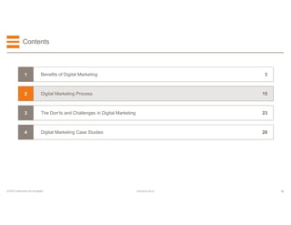 15EFESO © 2015EFESO Instructions for templates
28Digital Marketing Case Studies4
23The Don'ts and Challenges in Digital Marketing3
15Digital Marketing Process2
3Benefits of Digital Marketing1
Contents
 