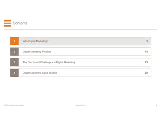 3EFESO © 2015EFESO Instructions for templates
28Digital Marketing Case Studies4
23The Don'ts and Challenges in Digital Marketing3
15Digital Marketing Process2
3Why Digital Marketing?1
Contents
 