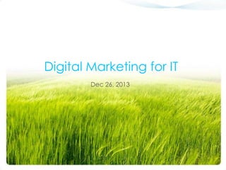 Dec 26, 2013 
Digital Marketing for IT  