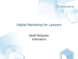 Digital Marketing for Lawyers Geoff McQueen Internetrix 