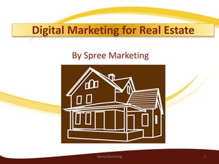 Digital Marketing for Real Estate
By Spree Marketing
Spree.Marketing 1
 